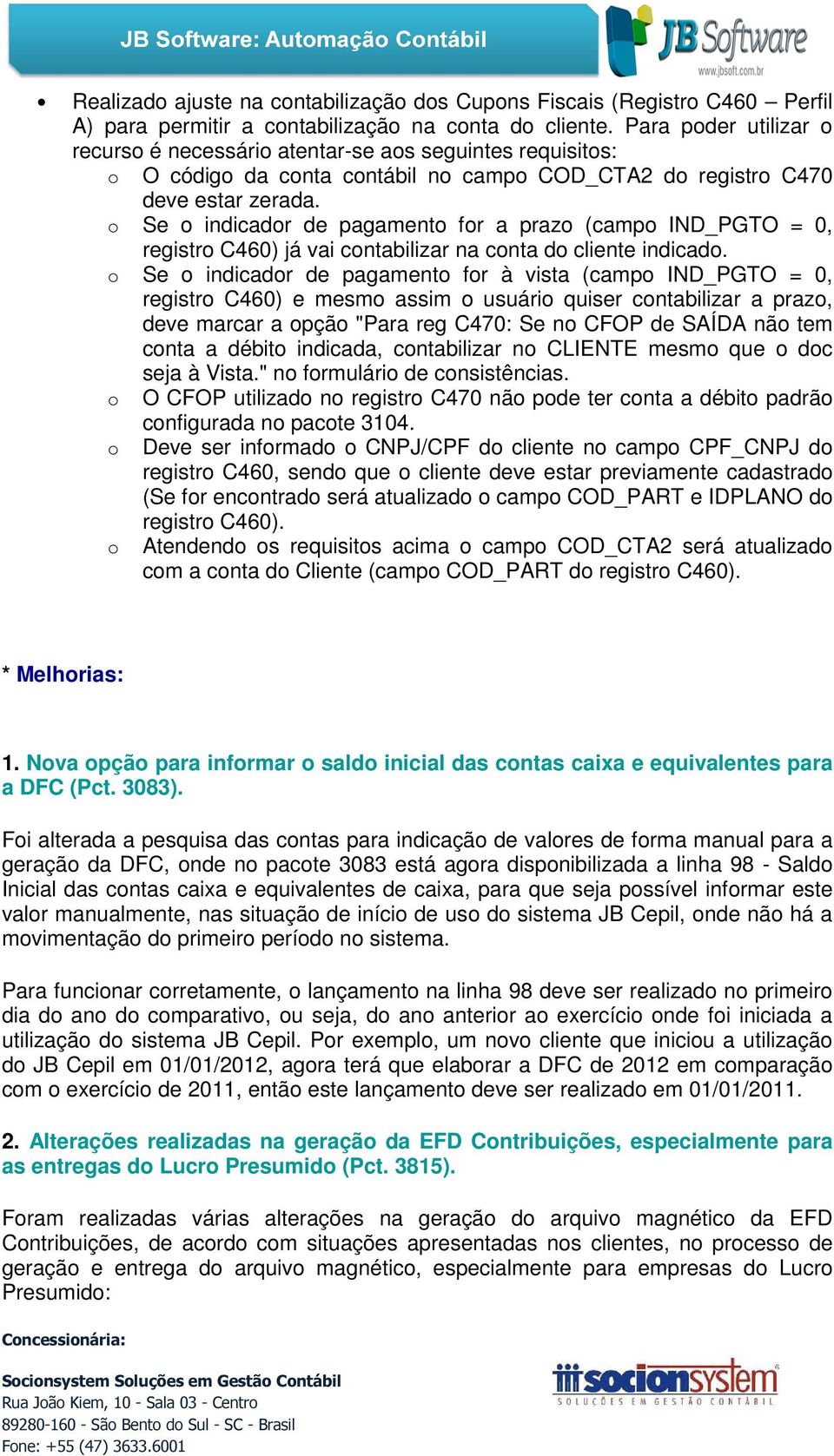 Se indicadr de pagament fr a praz (camp IND_PGTO = 0, registr C460) já vai cntabilizar na cnta d cliente indicad.