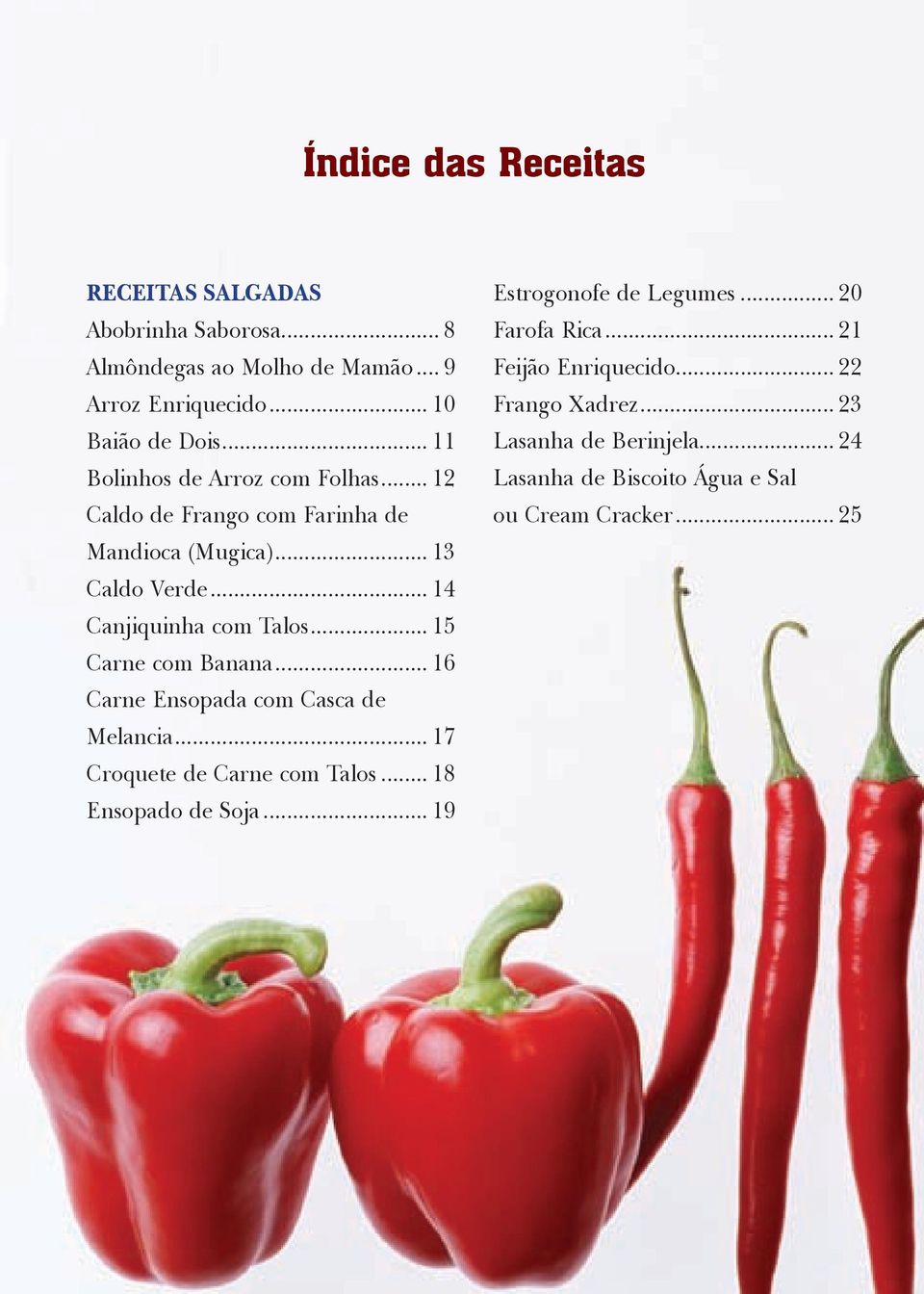 .. 15 Carne com Banana... 16 Carne Ensopada com Casca de Melancia... 17 Croquete de Carne com Talos... 18 Ensopado de Soja.