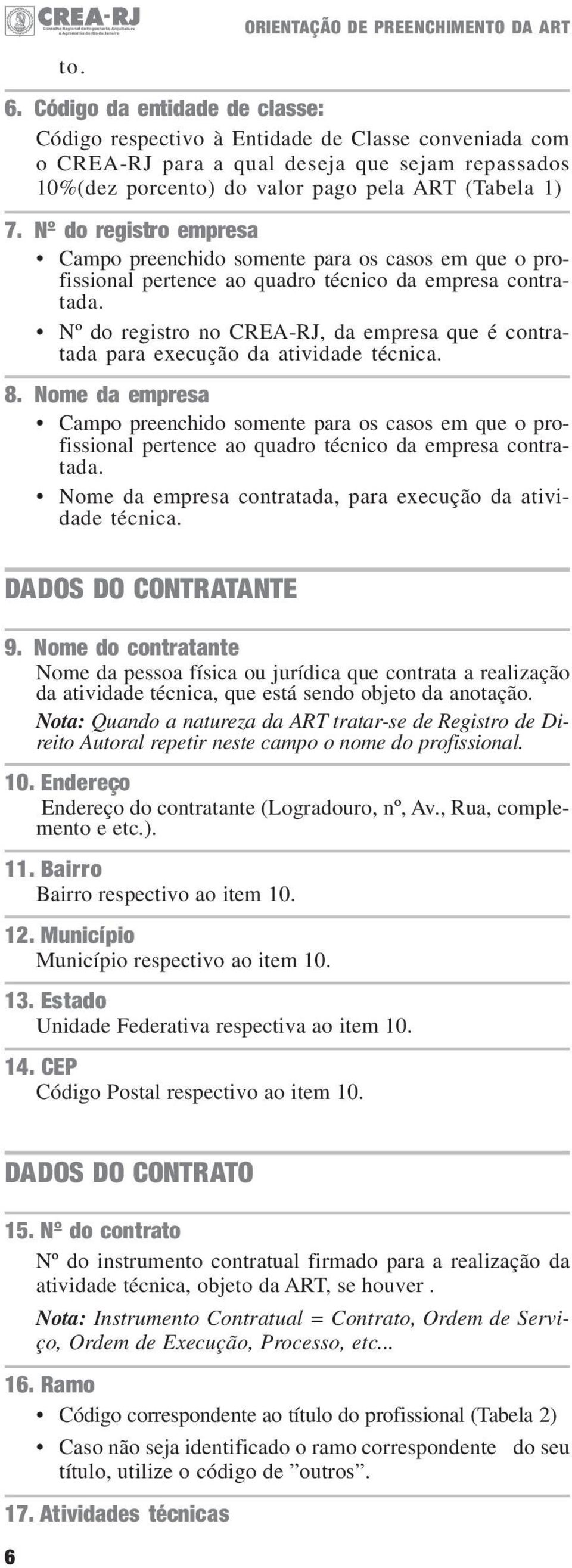 Nº do registro no CREA-RJ, da empresa que é contratada para execução da atividade técnica. 8.