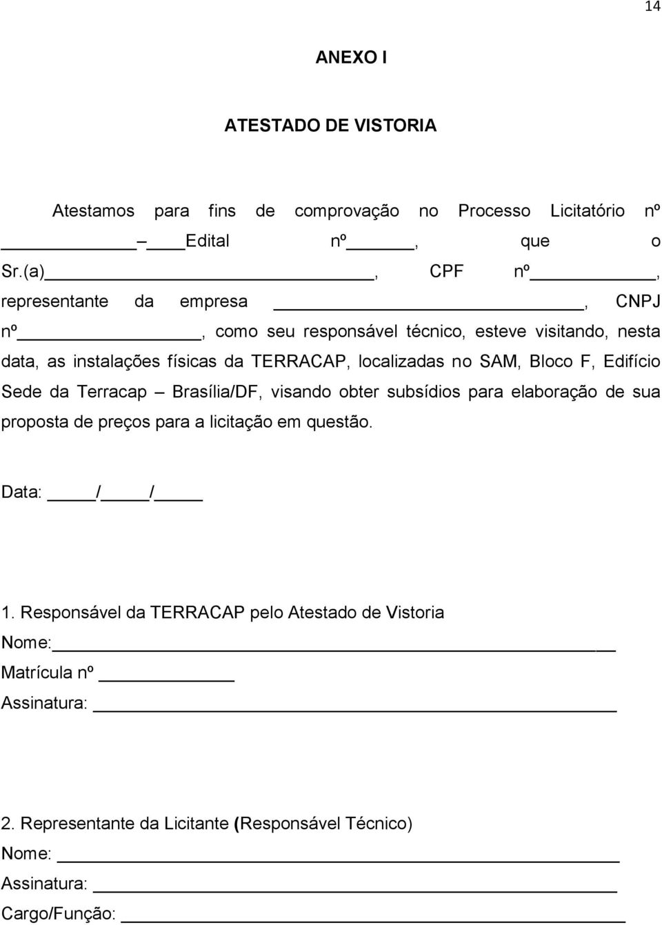 localizadas no SAM, Bloco F, Edifício Sede da Terracap Brasília/DF, visando obter subsídios para elaboração de sua proposta de preços para a