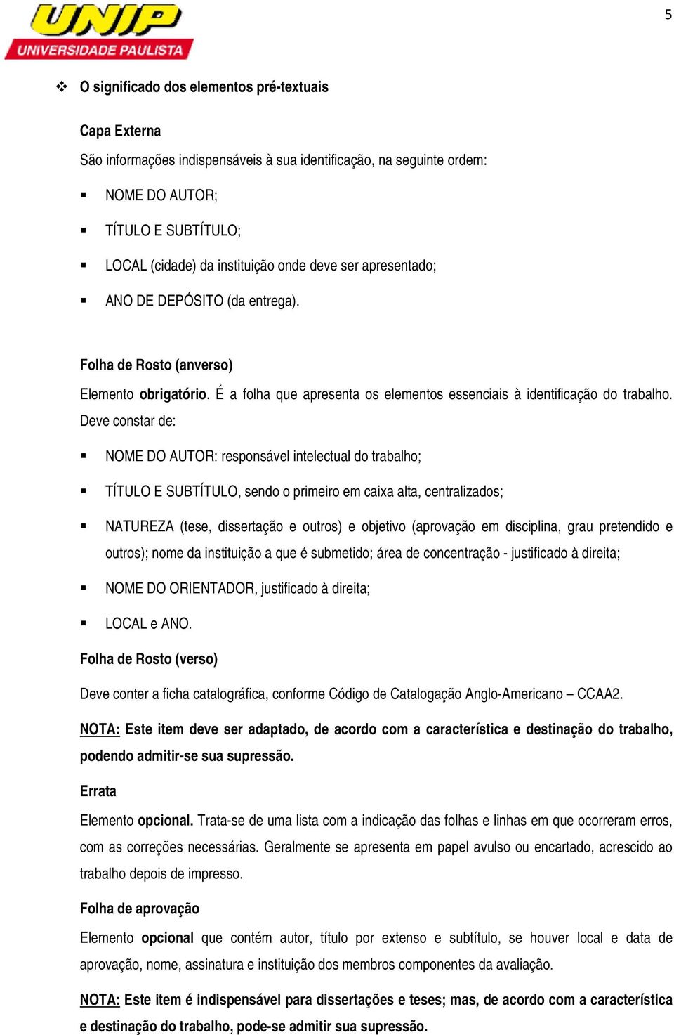 Deve cnstar de: NOME DO AUTOR: respnsável intelectual d trabalh; TÍTULO E SUBTÍTULO, send primeir em caixa alta, centralizads; NATUREZA (tese, dissertaçã e utrs) e bjetiv (aprvaçã em disciplina, grau