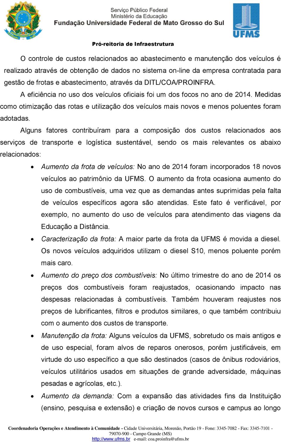 Medidas como otimização das rotas e utilização dos veículos mais novos e menos poluentes foram adotadas.