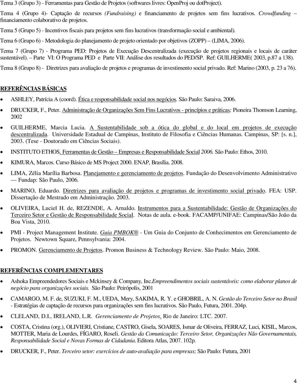 Tema 6 (Grupo 6) - Metodologia do planejamento de projeto orientado por objetivos (ZOPP) (LIMA, 2006).