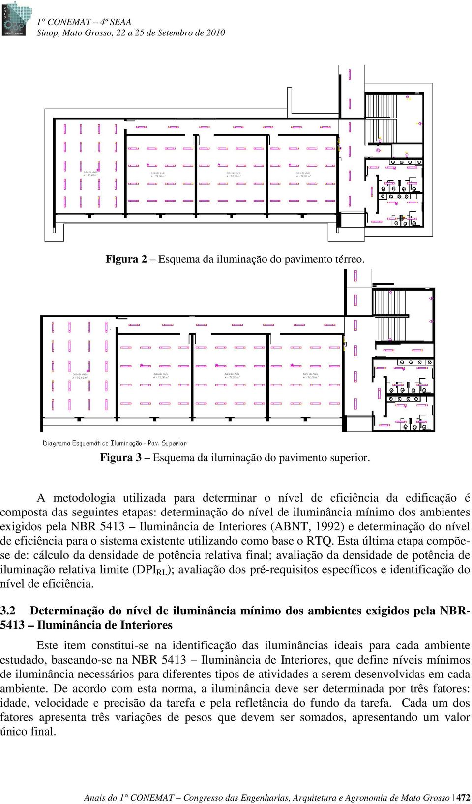 Iluminância de Interiores (ABNT, 1992) e determinação do nível de eficiência para o sistema existente utilizando como base o RTQ.