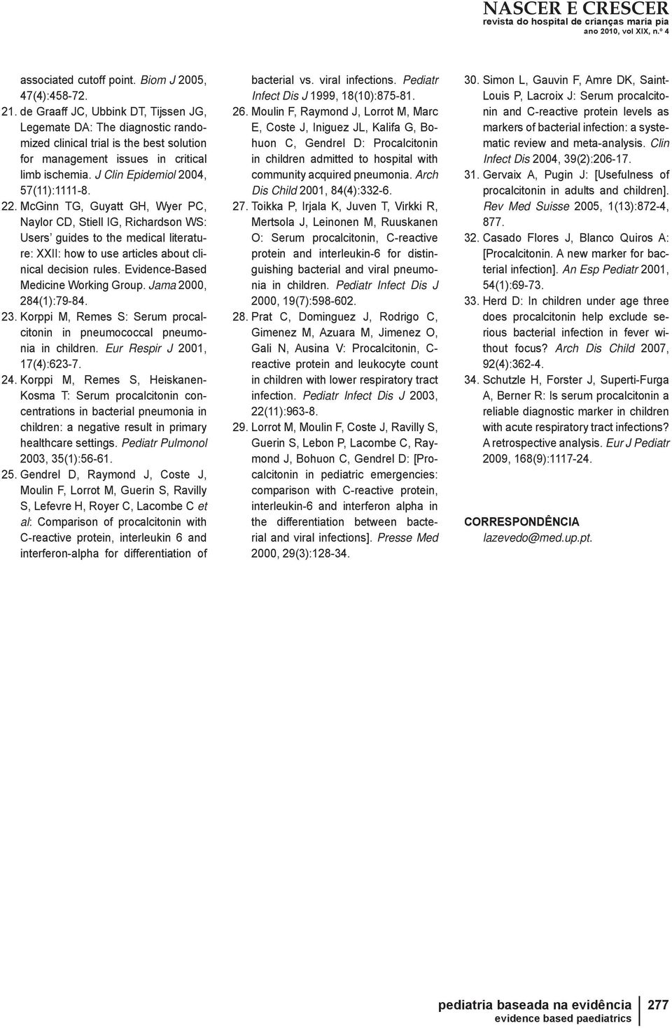 McGinn TG, Guyatt GH, Wyer C, Naylor C, Stiell IG, Richardson WS: Users guides to the medical literature: XXII: how to use articles about clinical decision rules.