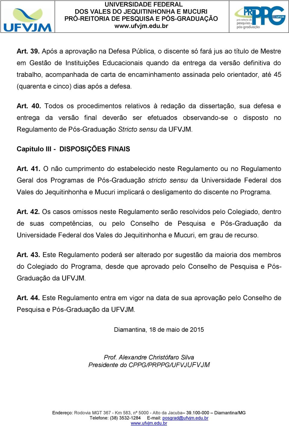 encaminhamento assinada pelo orientador, até 45 (quarenta e cinco) dias após a defesa. Art. 40.