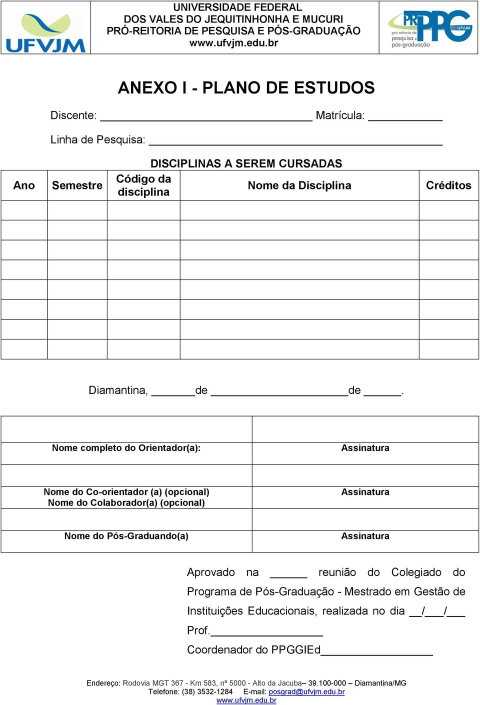 Nome completo do Orientador(a): Assinatura Nome do Co-orientador (a) (opcional) Nome do Colaborador(a) (opcional) Assinatura