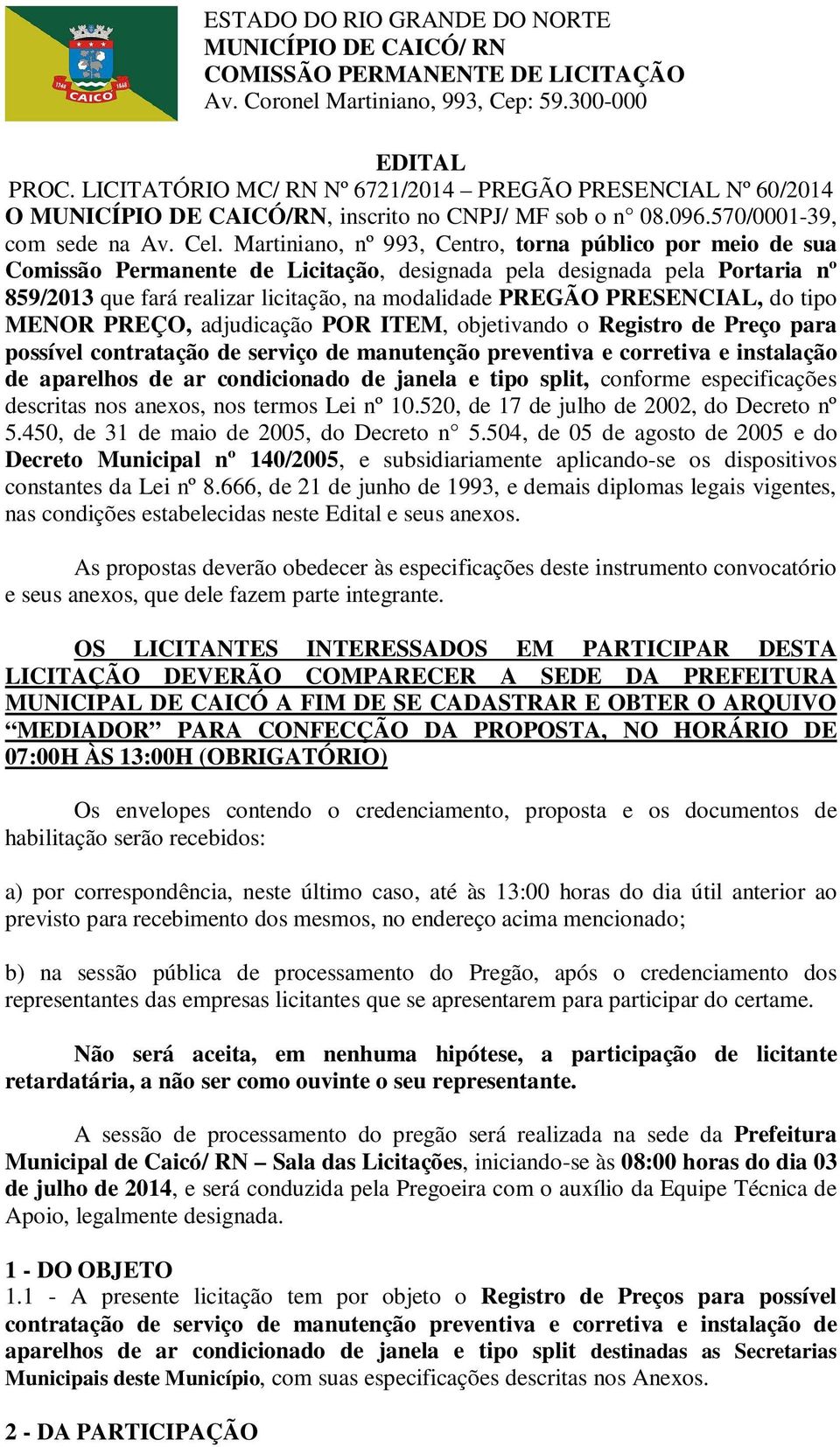 PRESENCIAL, do tipo MENOR PREÇO, adjudicação POR ITEM, objetivando o Registro de Preço para possível contratação de serviço de manutenção preventiva e corretiva e instalação de aparelhos de ar