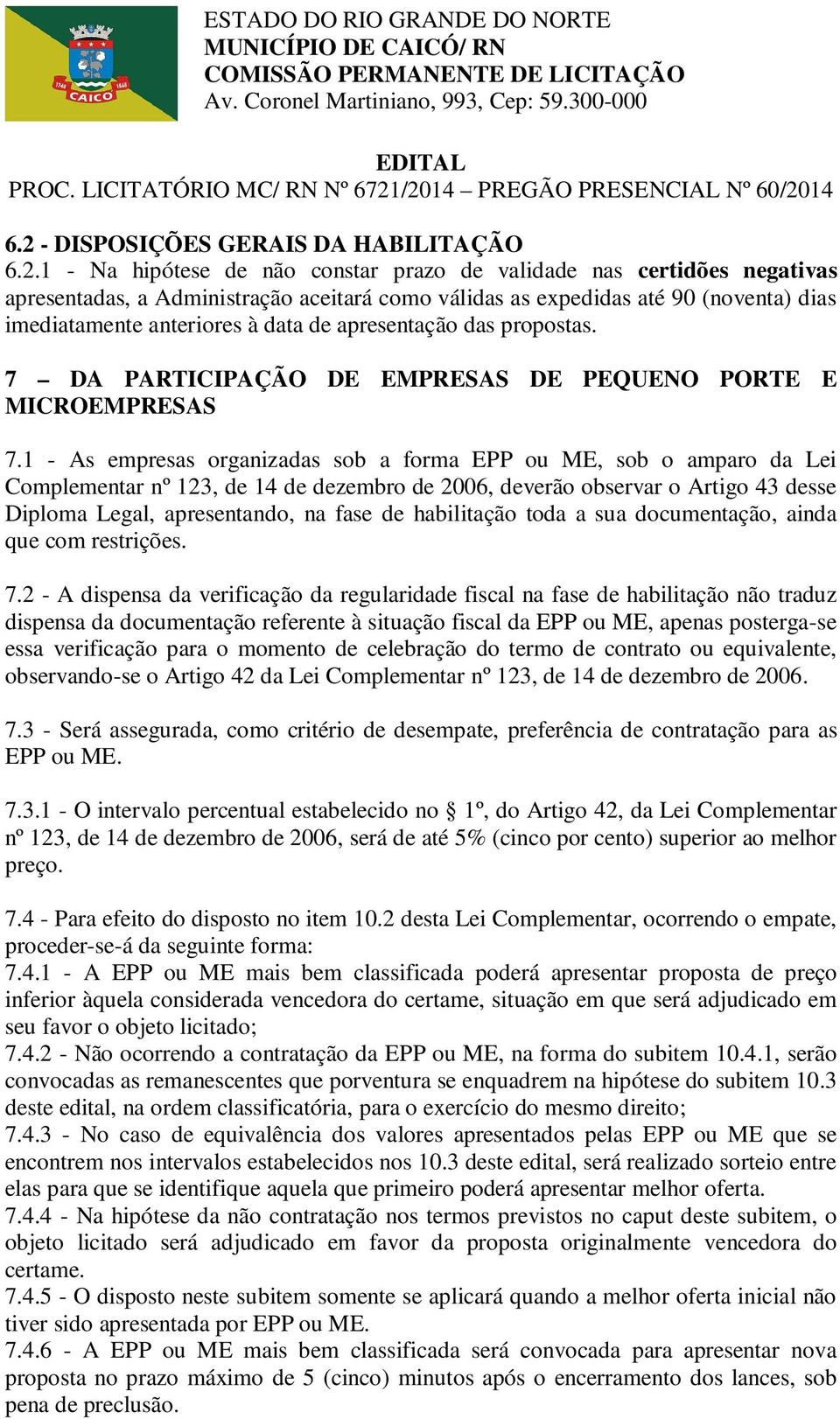 1 - As empresas organizadas sob a forma EPP ou ME, sob o amparo da Lei Complementar nº 123, de 14 de dezembro de 2006, deverão observar o Artigo 43 desse Diploma Legal, apresentando, na fase de