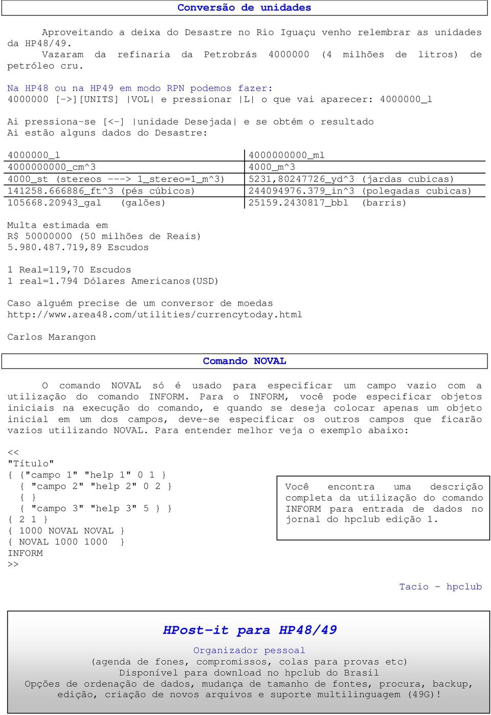 do Desastre: 4000000_l 4000000000_ml 4000000000_cm^3 4000_m^3 4000_st (stereos ---> 1_stereo=1_m^3) 5231,80247726_yd^3 (jardas cubicas) 141258.666886_ft^3 (pés cúbicos) 244094976.