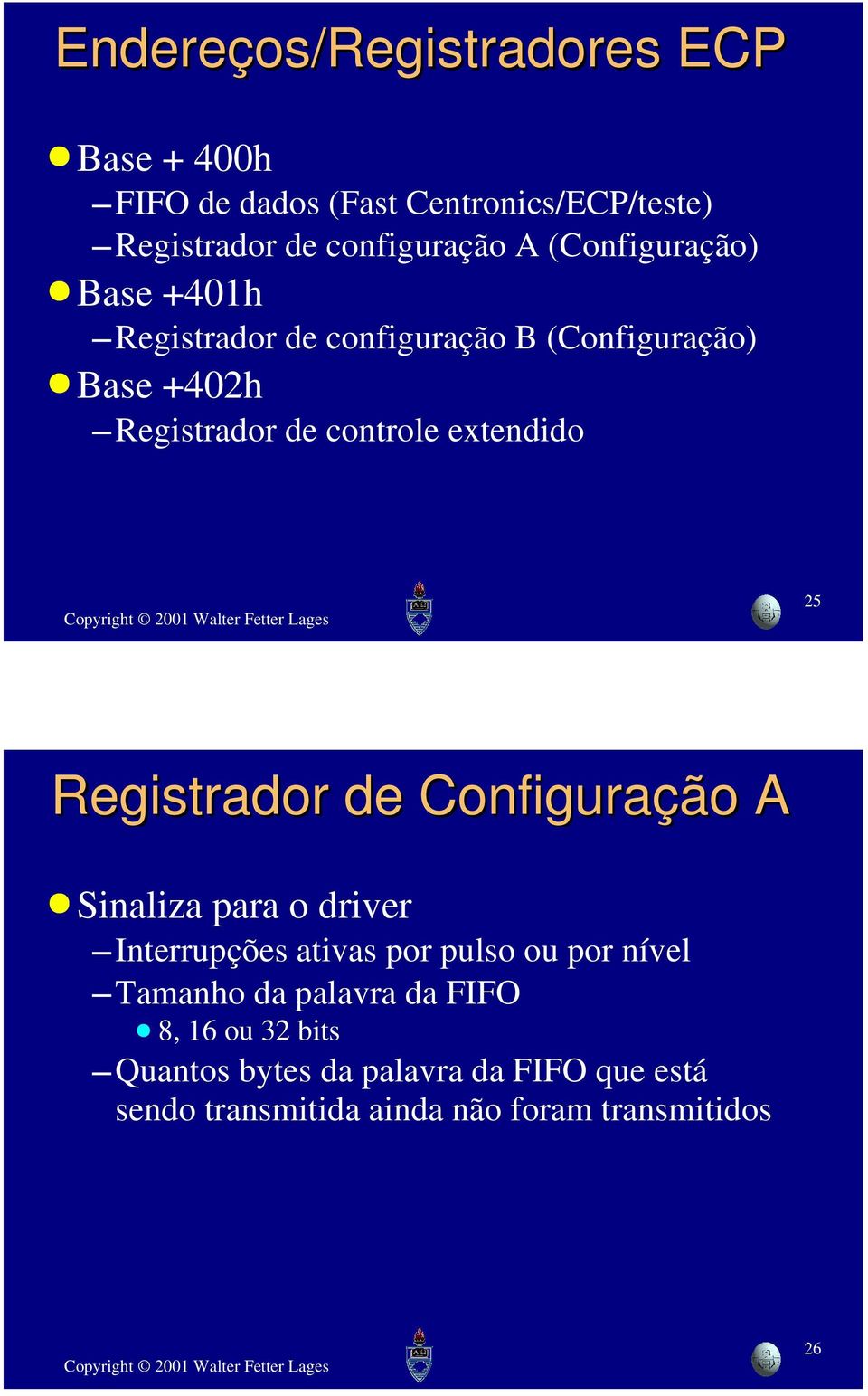 25 Registrador de Configuração A Sinaliza para o driver Interrupções ativas por pulso ou por nível Tamanho da