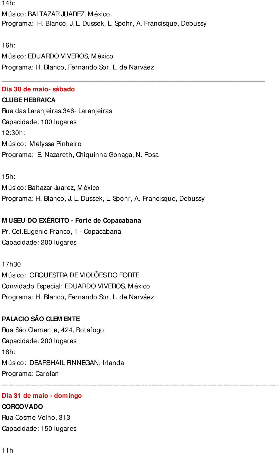Rosa 15h: Músico: Baltazar Juarez, México H. Blanco, J. L. Dussek, L. Spohr, A. Francisque, Debussy MUSEU DO EXÉRCITO - Forte de Copacabana Pr. Cel.