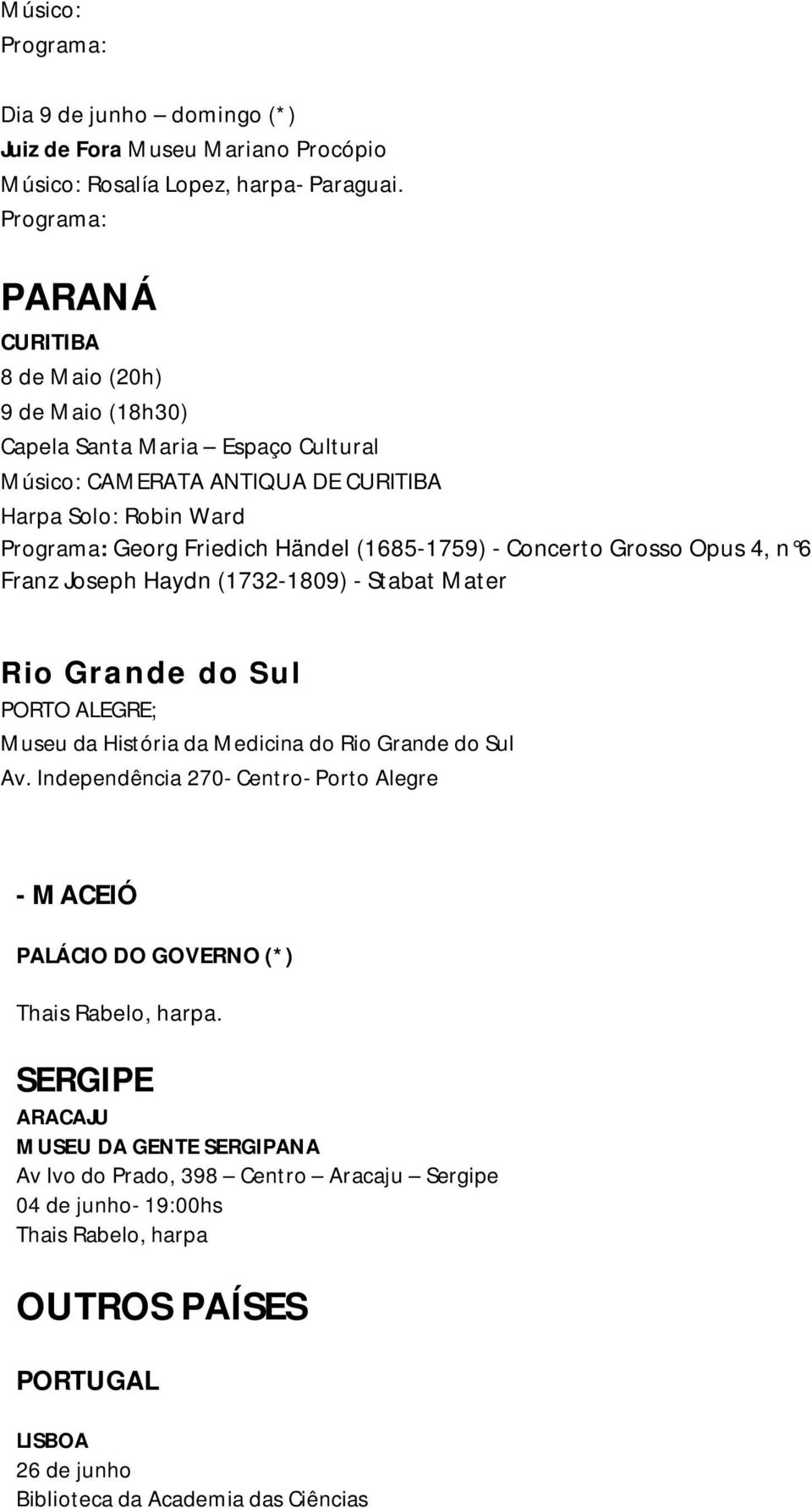 Concerto Grosso Opus 4, n 6 Franz Joseph Haydn (1732-1809) - Stabat Mater Rio Grande do Sul PORTO ALEGRE; Museu da História da Medicina do Rio Grande do Sul Av.