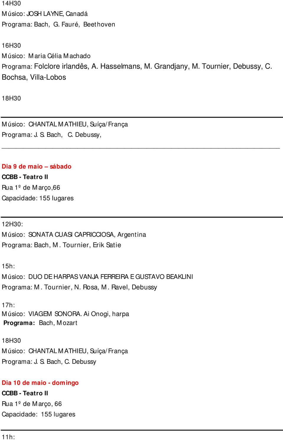 Debussy, Dia 9 de maio sábado CCBB - Teatro II Rua 1º de Março,66 12H30: Músico: SONATA CUASI CAPRICCIOSA, Argentina Bach, M.