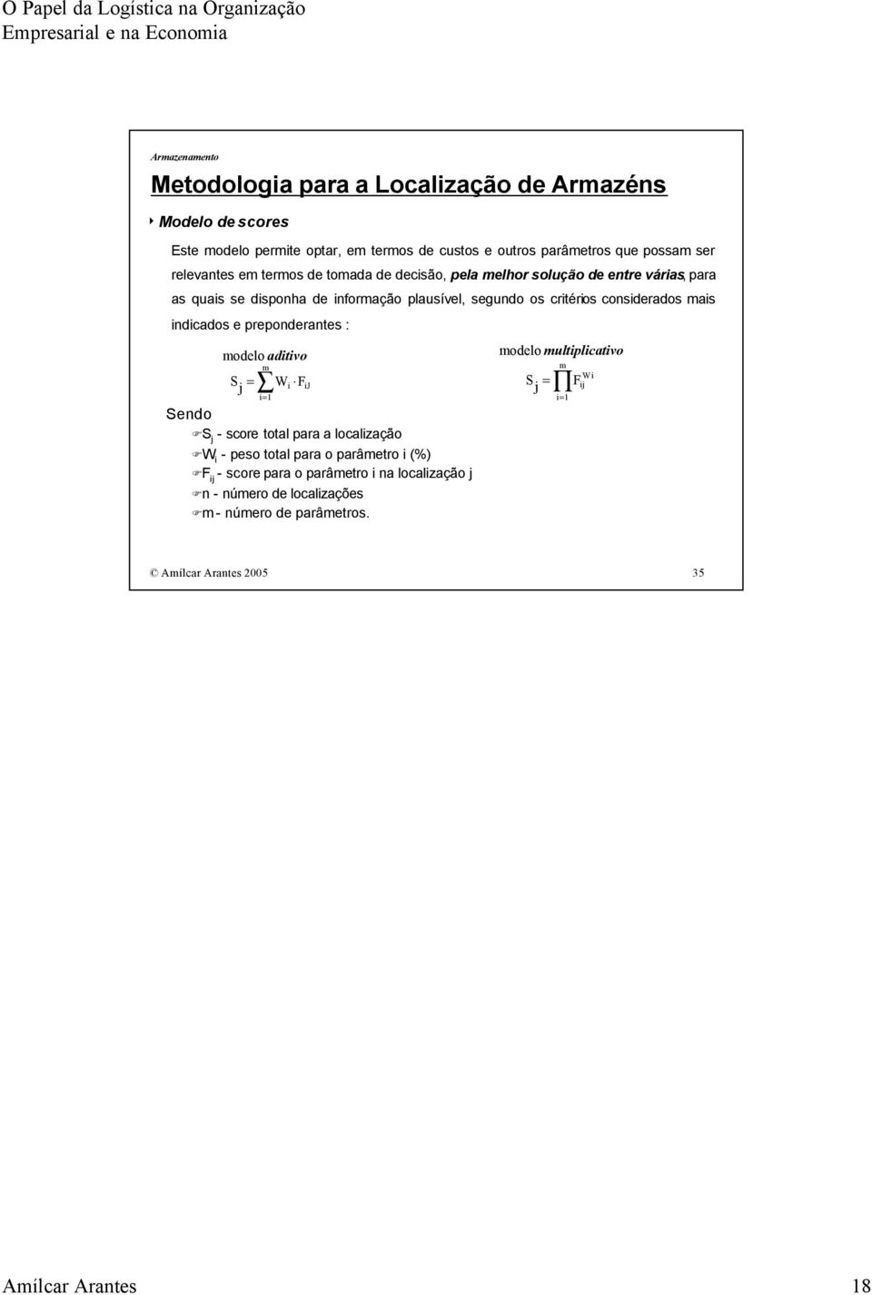 os crtéros consderados mas ndcados e preponderantes : modelo adtvo S j = m = 1 W F J Sendo S j - score total para a localzação W - peso total para o parâmetro (%) F j