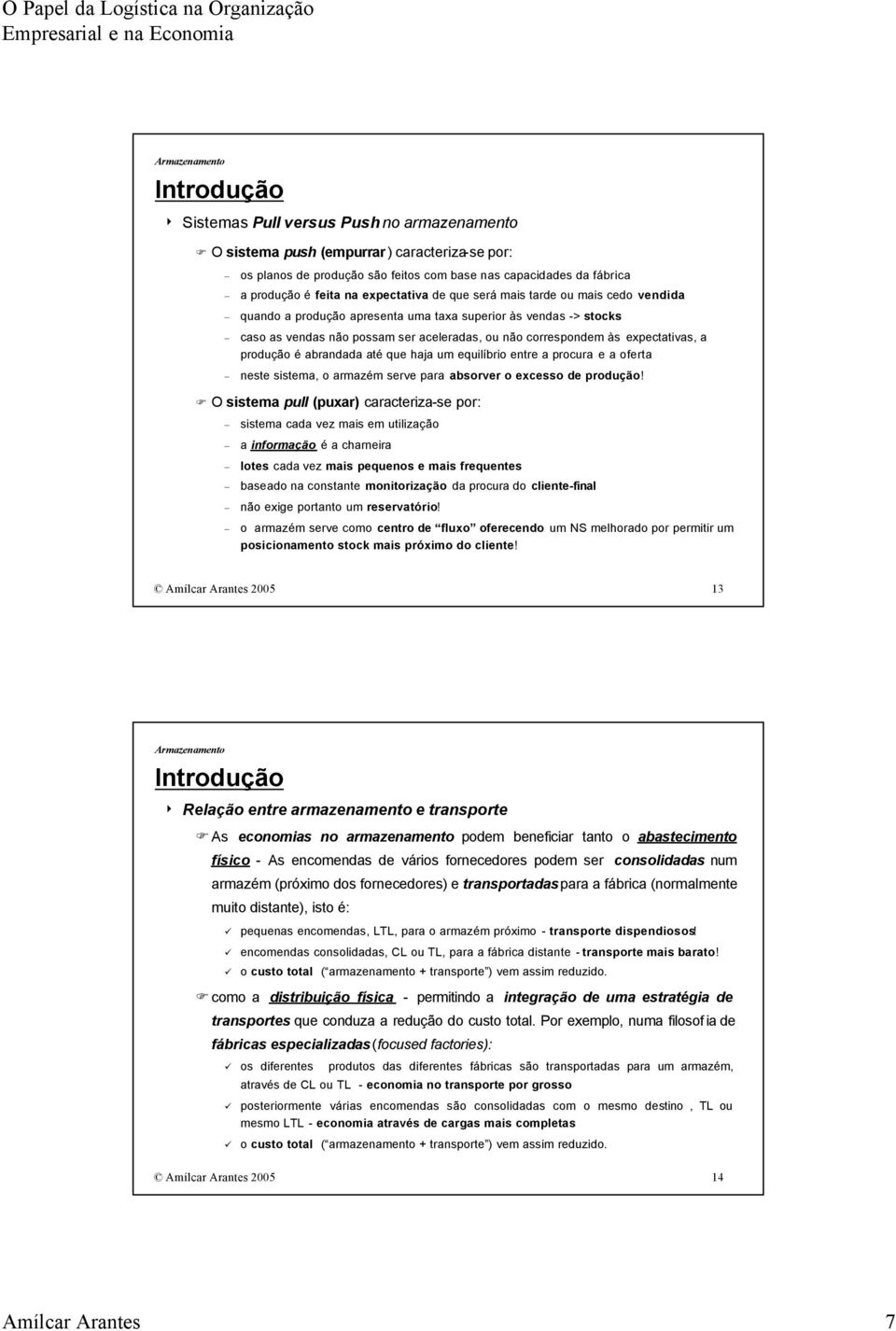 aceleradas, ou não correspondem às expectatvas, a produção é abrandada até que haja um equlíbro entre a procura e a oferta neste sstema, o armazém serve para absorver o excesso de produção!