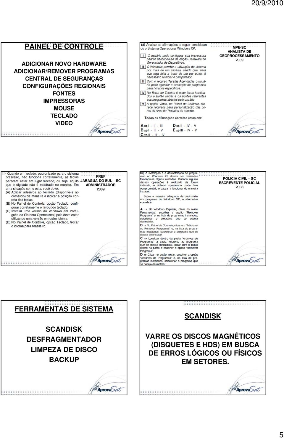 ADMINISTRADOR 2009 POLICIA CIVIL SC ESCREVENTE POLICIAL 2008 FERRAMENTAS DE SISTEMA SCANDISK DESFRAGMENTADOR