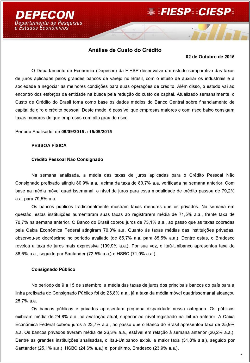 Além disso, o estudo vai ao encontro dos esforços da entidade na busca pela redução do custo de capital.