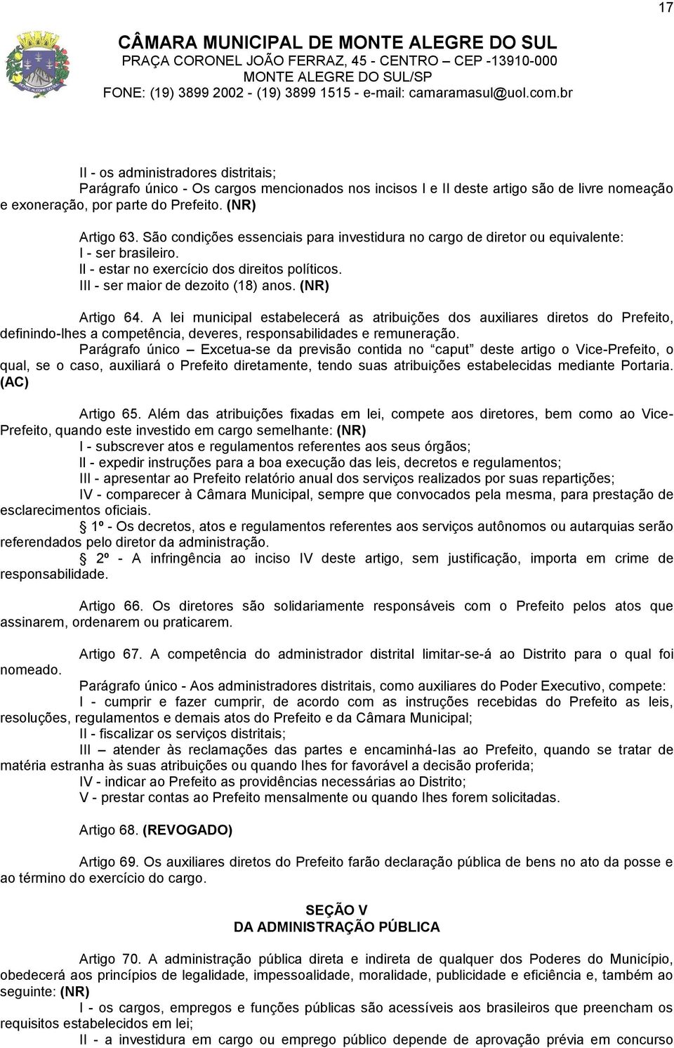 A lei municipal estabelecerá as atribuições dos auxiliares diretos do Prefeito, definindo-lhes a competência, deveres, responsabilidades e remuneração.