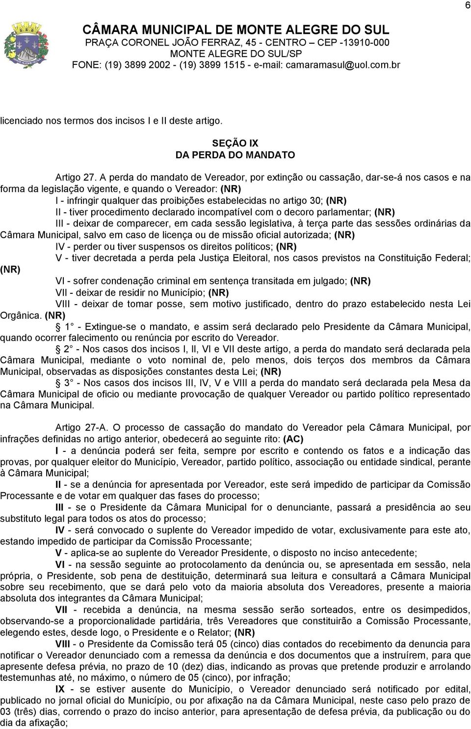 30; (NR) II - tiver procedimento declarado incompatível com o decoro parlamentar; (NR) III - deixar de comparecer, em cada sessão legislativa, à terça parte das sessões ordinárias da Câmara