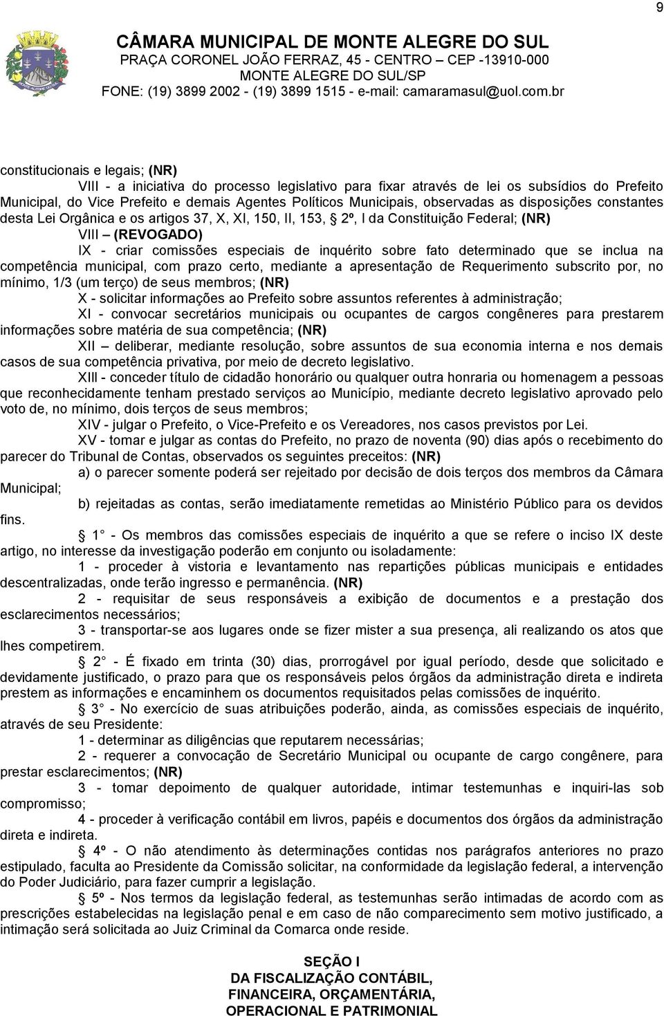 fato determinado que se inclua na competência municipal, com prazo certo, mediante a apresentação de Requerimento subscrito por, no mínimo, 1/3 (um terço) de seus membros; (NR) X - solicitar