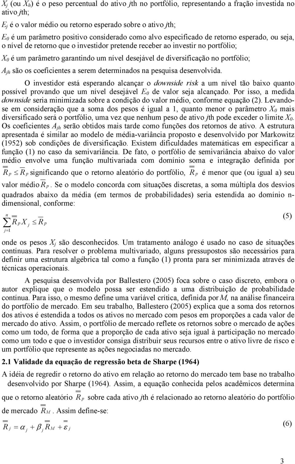 serem determiados a pesquisa desevolvida. O ivestidor está esperado alcaçar o dowside risk a um ível tão baixo quato possível provado que um ível deseável 0 de valor sea alcaçado.