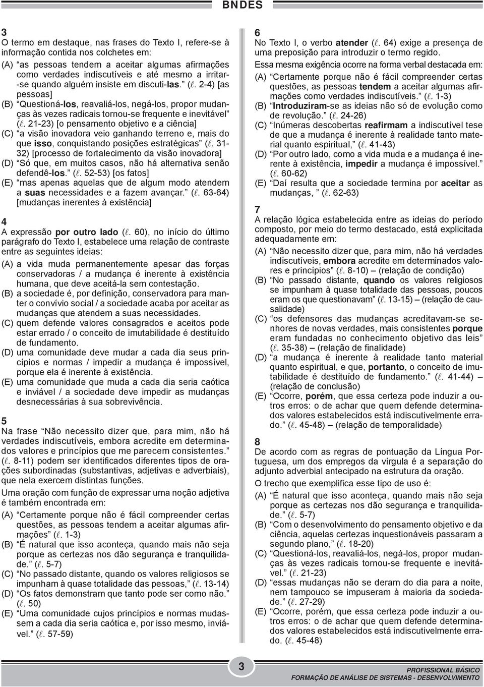 21-23) [o pensamento objetivo e a ciência] (C) a visão inovadora veio ganhando terreno e, mais do que isso, conquistando posições estratégicas (l.