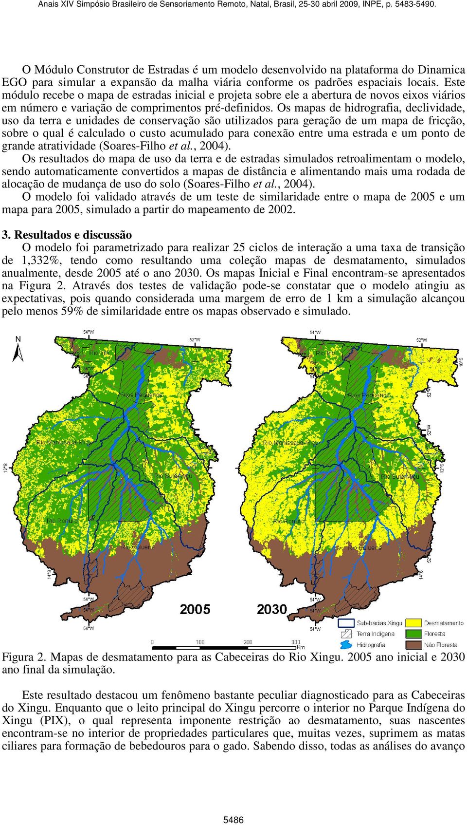 Os mapas de hidrografia, declividade, uso da terra e unidades de conservação são utilizados para geração de um mapa de fricção, sobre o qual é calculado o custo acumulado para conexão entre uma