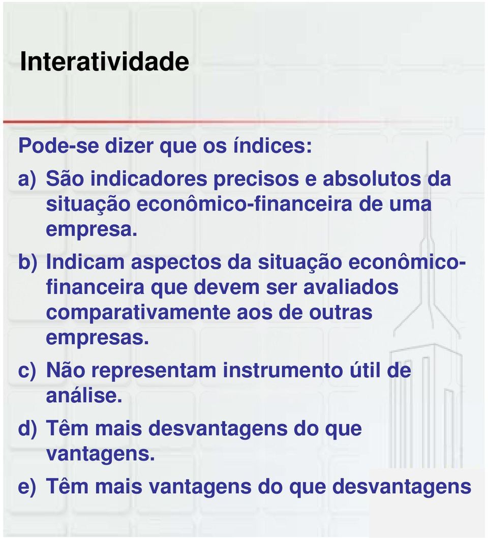 b) Indicam aspectos da situação econômicofinanceira que devem ser avaliados comparativamente