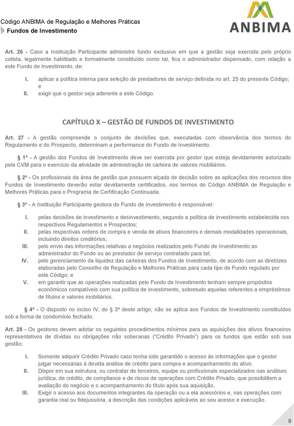 exigir que o gestor seja aderente a este Código. CAPÍTULO X GESTÃO DE FUNDOS DE INVESTIMENTO Art.