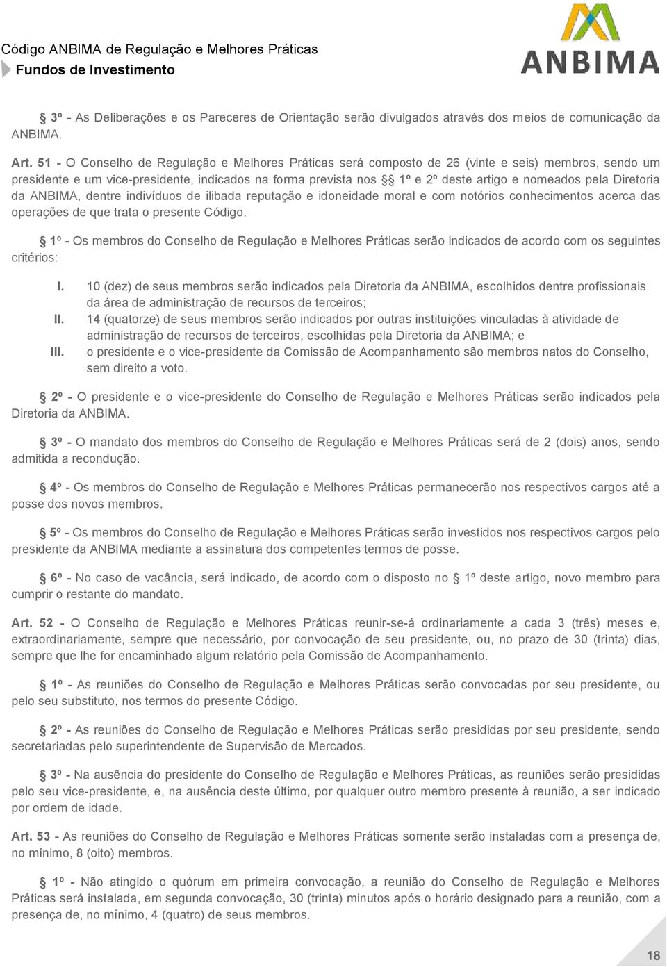 pela Diretoria da ANBIMA, dentre indivíduos de ilibada reputação e idoneidade moral e com notórios conhecimentos acerca das operações de que trata o presente Código.