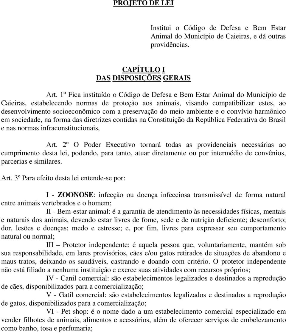 preservação do meio ambiente e o convívio harmônico em sociedade, na forma das diretrizes contidas na Constituição da República Federativa do Brasil e nas normas infraconstitucionais, Art.