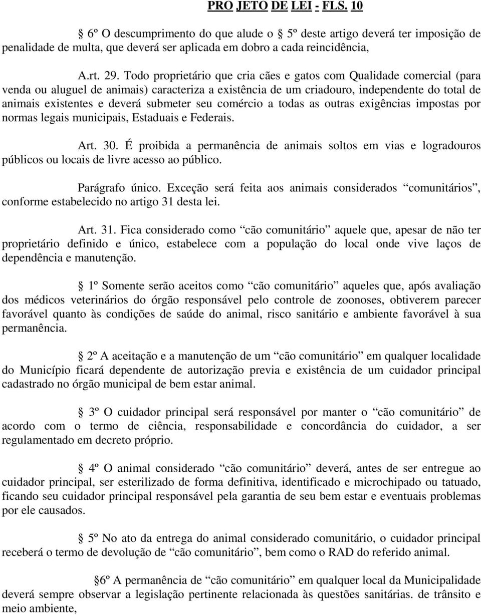 submeter seu comércio a todas as outras exigências impostas por normas legais municipais, Estaduais e Federais. Art. 30.