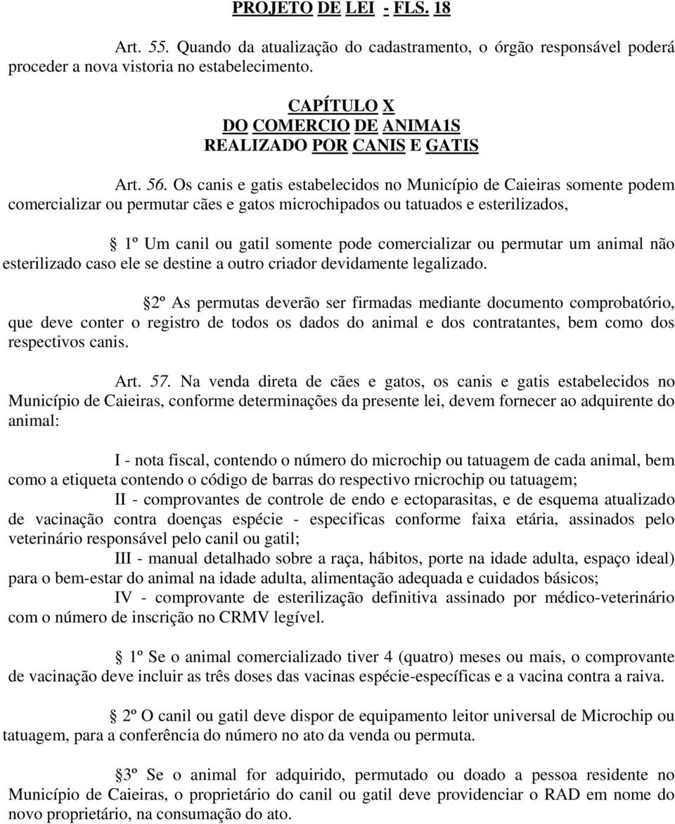 Os canis e gatis estabelecidos no Município de Caieiras somente podem comercializar ou permutar cães e gatos microchipados ou tatuados e esterilizados, 1º Um canil ou gatil somente pode comercializar