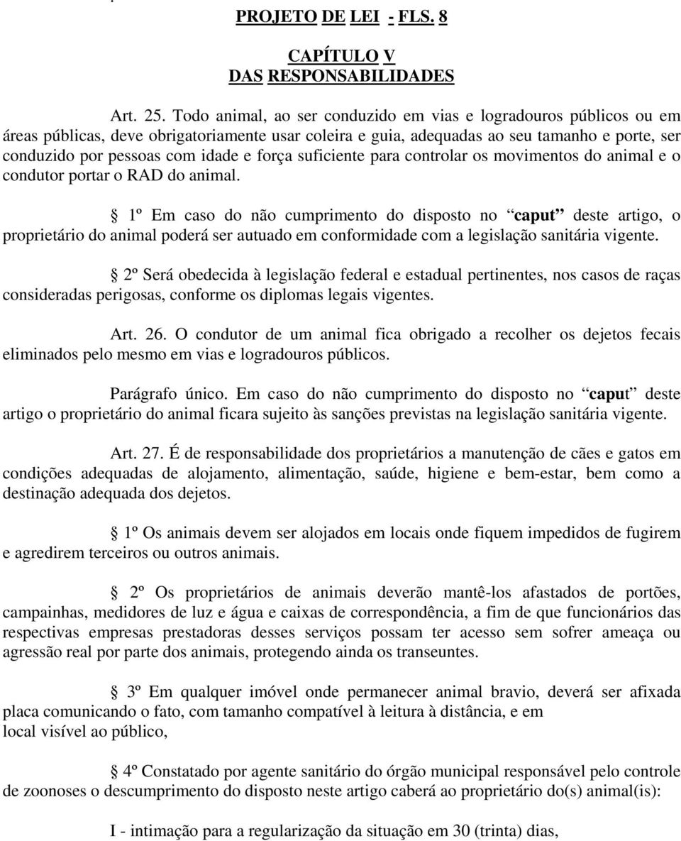 força suficiente para controlar os movimentos do animal e o condutor portar o RAD do animal.