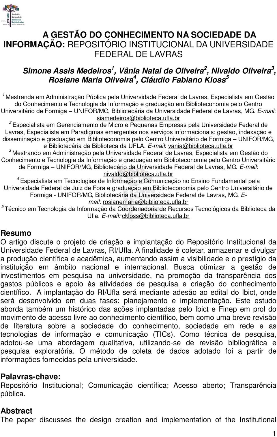 Biblioteconomia pelo Centro Universitário de Formiga UNIFOR/MG, Bibliotecária da Universidade Federal de Lavras, MG. E-mail: siamedeiros@biblioteca.ufla.