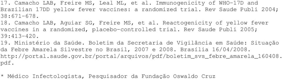 Reactogenicity of yellow fever vaccines in a randomized, placebo-controlled trial. Rev Saude Publi 2005; 39:413-420. 19. Ministério da Saúde.