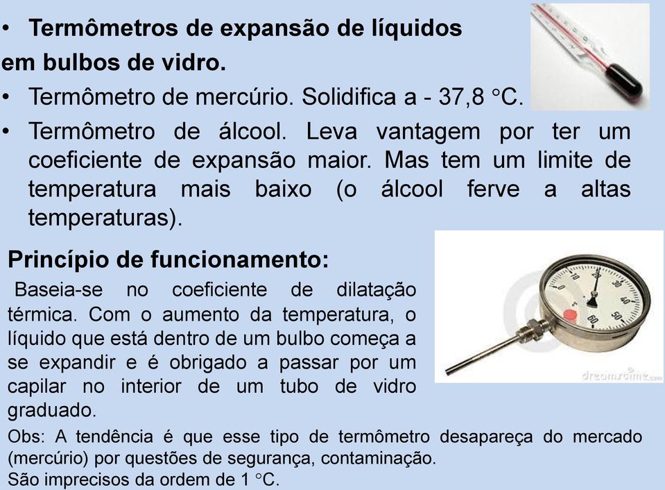 Princípio de funcionamento: Baseia-se no coeficiente de dilatação térmica.