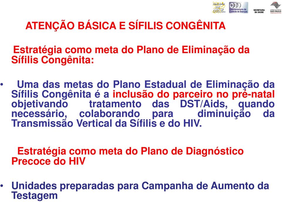 tratamento das DST/Aids, quando necessário, colaborando para diminuição da Transmissão Vertical da Sífilis e do