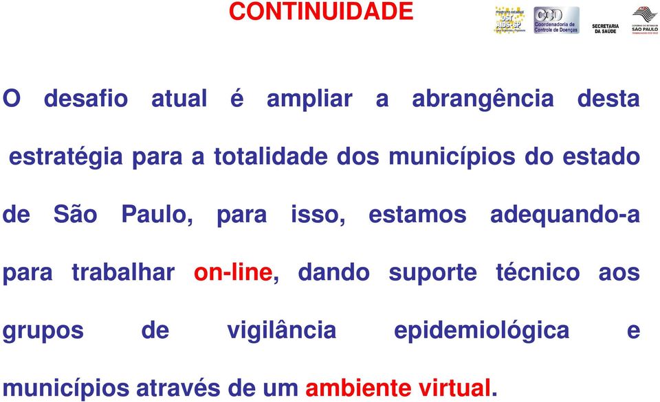 estamos adequando-a para trabalhar on-line, dando suporte técnico aos