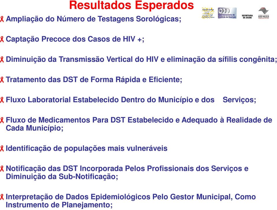 de Medicamentos Para DST Estabelecido e Adequado à Realidade de Cada Município; -Identificação de populações mais vulneráveis -Notificação das DST