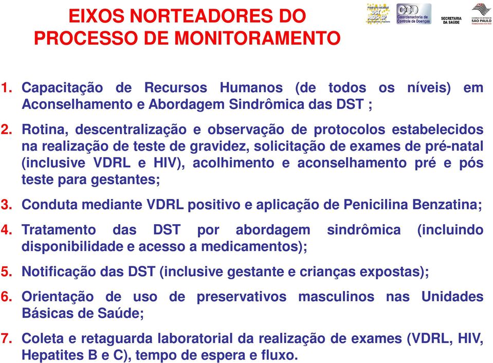 teste para gestantes; 3. Conduta mediante VDRL positivo e aplicação de Penicilina Benzatina; 4. Tratamento das DST por abordagem sindrômica (incluindo disponibilidade e acesso a medicamentos); 5.