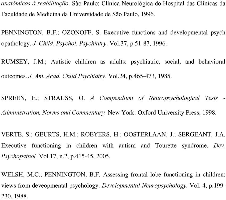 J. Am. Acad. Child Psychiatry. Vol.24, p.465-473, 1985. SPREEN, E.; STRAUSS, O. A Compendium of Neuropsychological Tests - Administration, Norms and Commentary.