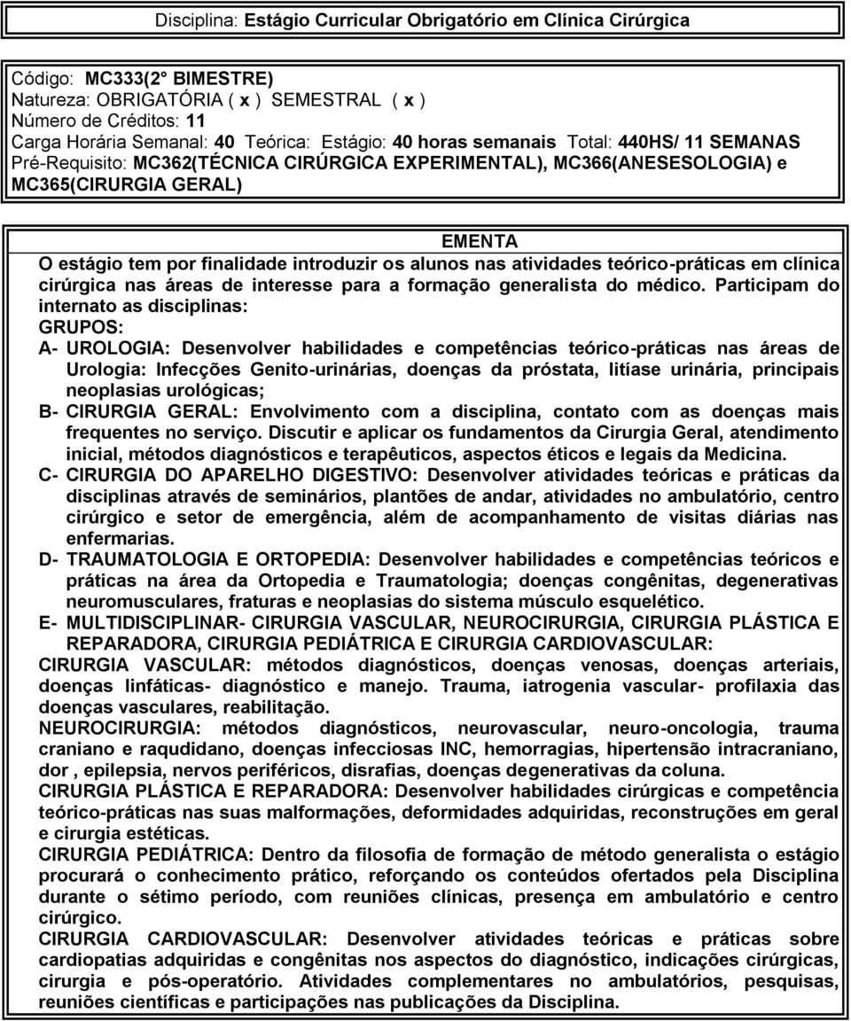 alunos nas atividades teórico-práticas em clínica cirúrgica nas áreas de interesse para a formação generalista do médico.