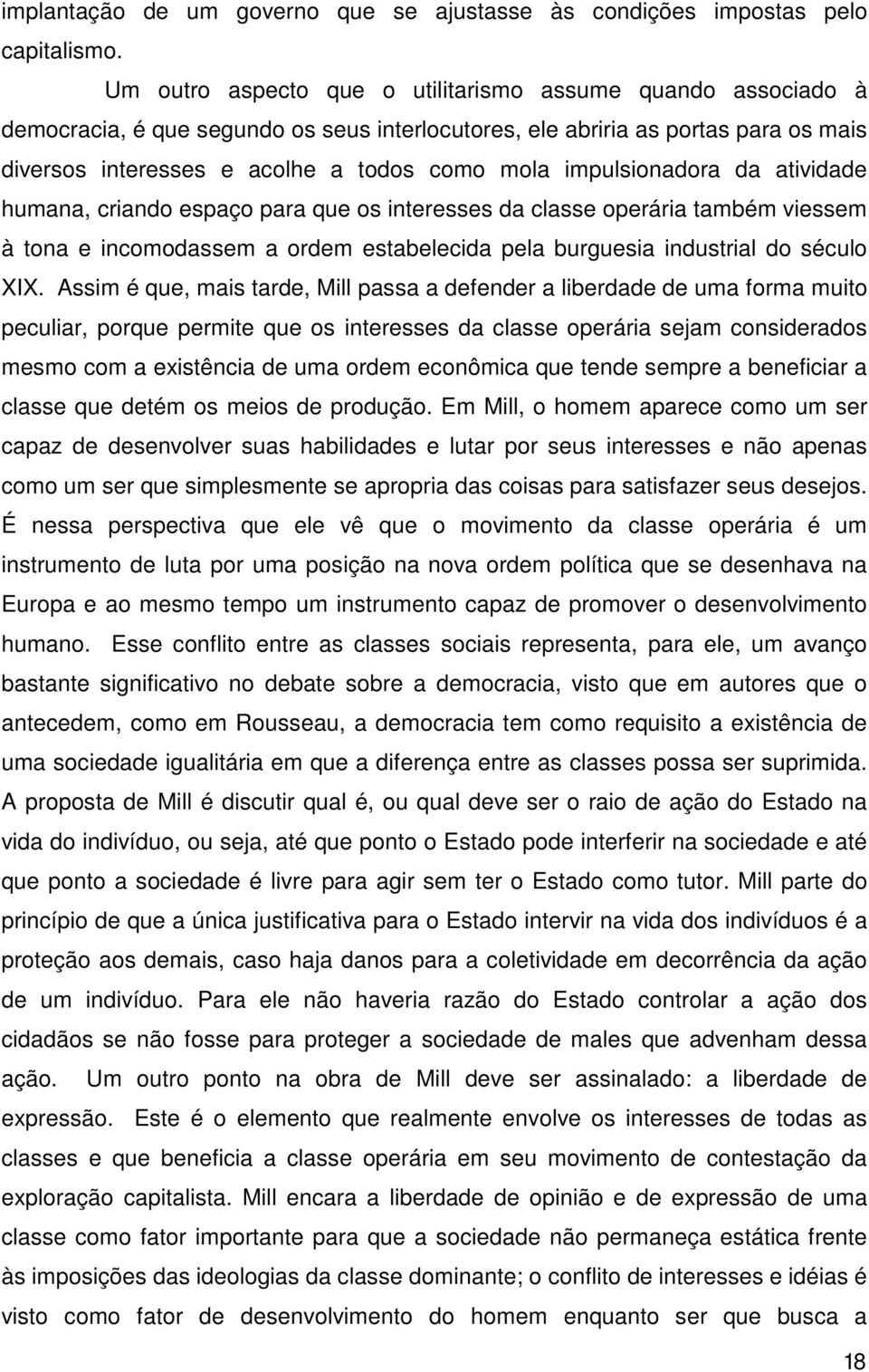 impulsionadora da atividade humana, criando espaço para que os interesses da classe operária também viessem à tona e incomodassem a ordem estabelecida pela burguesia industrial do século XIX.