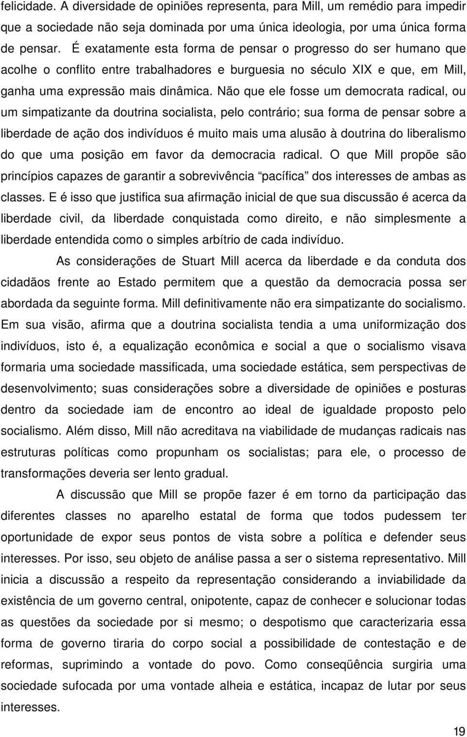 Não que ele fosse um democrata radical, ou um simpatizante da doutrina socialista, pelo contrário; sua forma de pensar sobre a liberdade de ação dos indivíduos é muito mais uma alusão à doutrina do