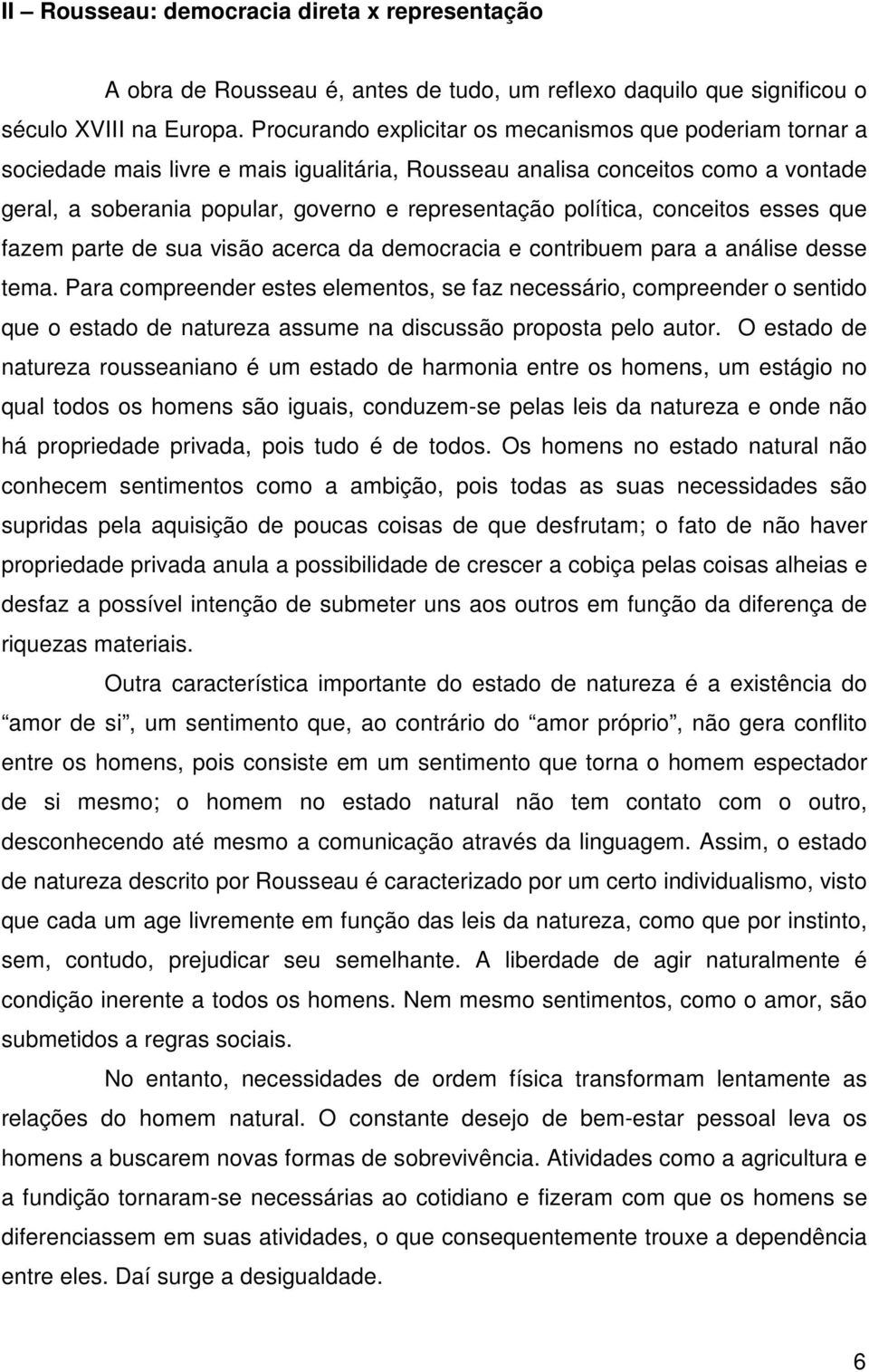 política, conceitos esses que fazem parte de sua visão acerca da democracia e contribuem para a análise desse tema.