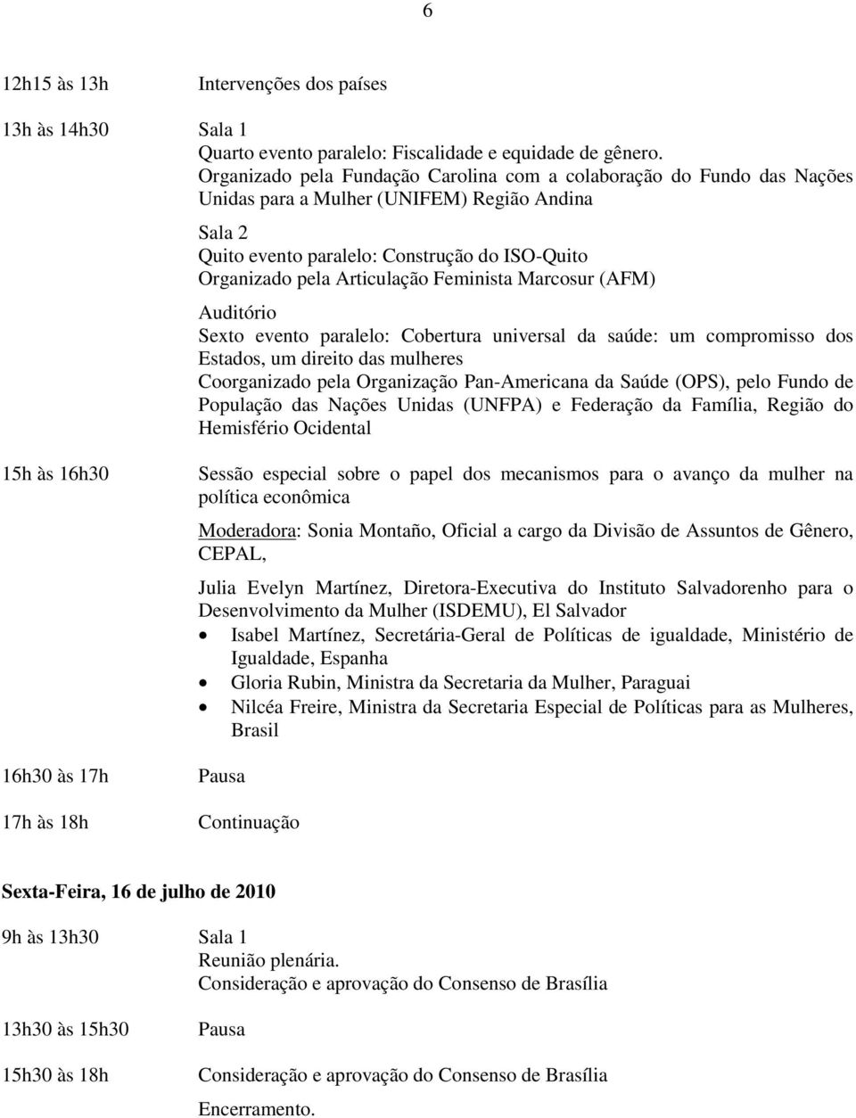 Feminista Marcosur (AFM) Sexto evento paralelo: Cobertura universal da saúde: um compromisso dos Estados, um direito das mulheres Coorganizado pela Organização Pan-Americana da Saúde (OPS), pelo