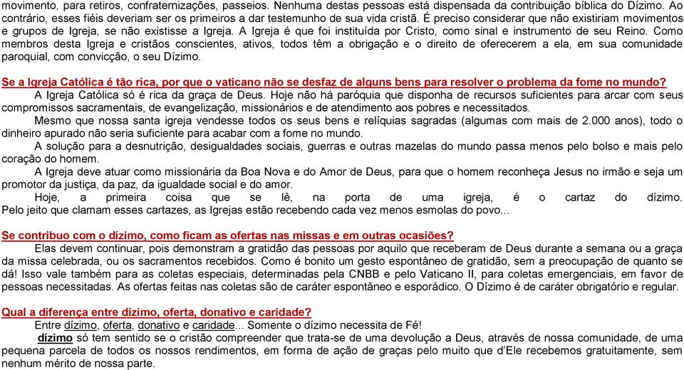 A Igreja é que foi instituída por Cristo, como sinal e instrumento de seu Reino.