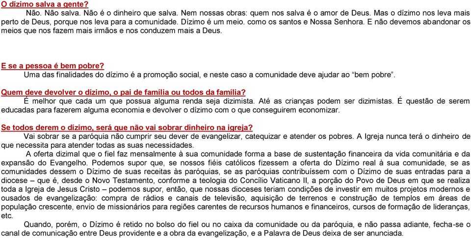 Uma das finalidades do dízimo é a promoção social, e neste caso a comunidade deve ajudar ao bem pobre. Quem deve devolver o dízimo, o pai de família ou todos da família?